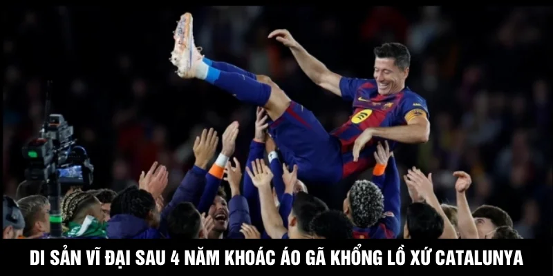 Lewandowski Chính Thức Chia Tay Barca Sau Mùa Giải 2025/26 Di sản vĩ đại sau 4 năm khoác áo gã khổng lồ xứ Catalunya