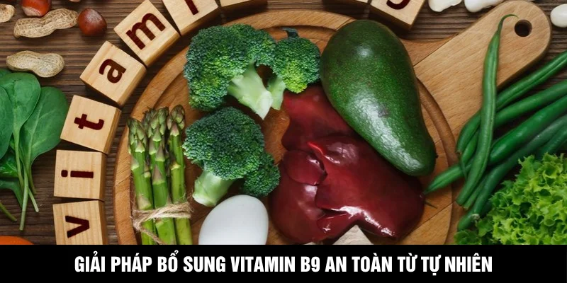 Giải pháp bổ sung vitamin B9 an toàn từ tự nhiên