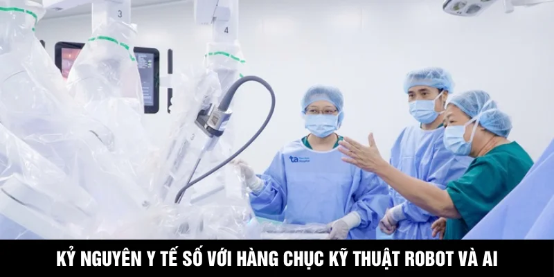 Kỷ nguyên y tế số với hàng chục kỹ thuật robot và AI