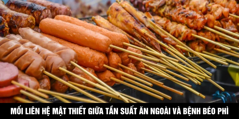 Mối liên hệ mật thiết giữa tần suất ăn ngoài và bệnh béo phì
