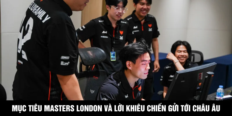 Mục tiêu Masters London và lời khiêu chiến gửi tới châu Âu