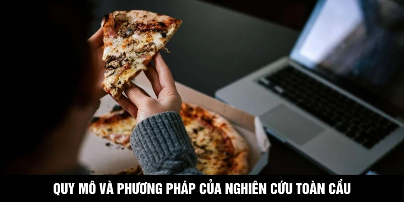 Quy mô và phương pháp của nghiên cứu toàn cầu