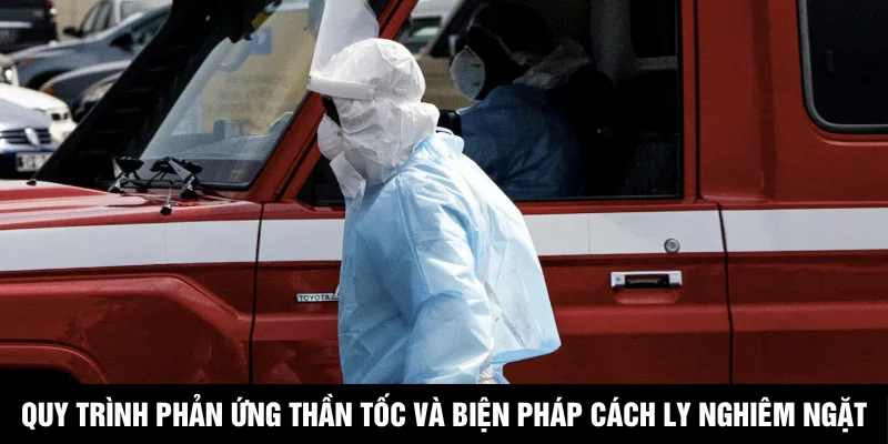 Quy trình phản ứng thần tốc và biện pháp cách ly nghiêm ngặt