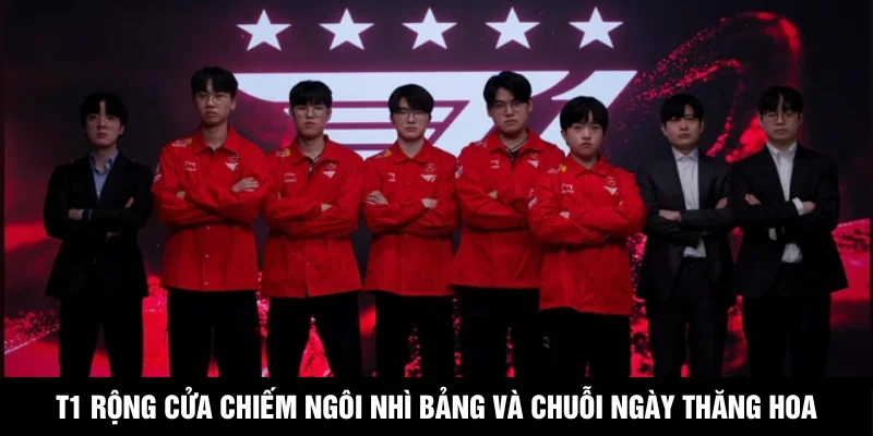 T1 rộng cửa chiếm ngôi nhì bảng và chuỗi ngày thăng hoa phía trước