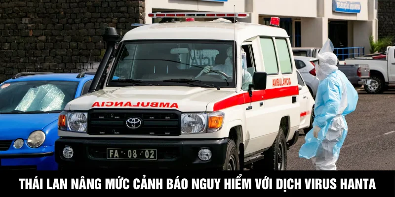 Thái Lan Nâng Mức Cảnh Báo Nguy Hiểm Với Dịch Virus Hanta