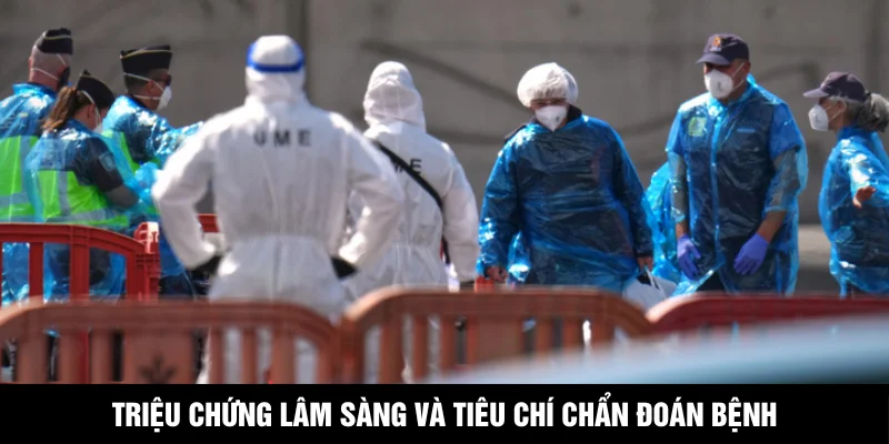 Triệu chứng lâm sàng và tiêu chí chẩn đoán bệnh